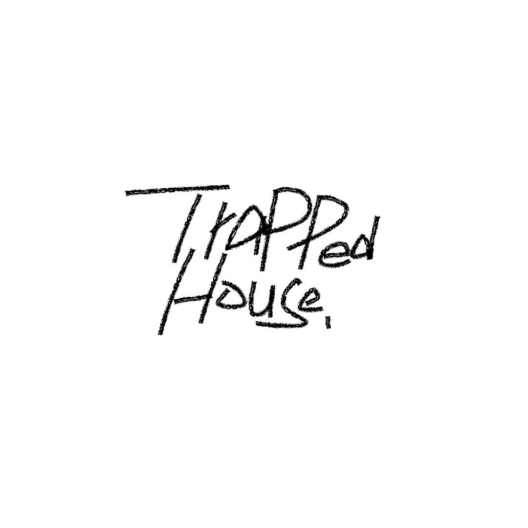 TRAPPED HOUSE