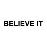 BELIEVE IT